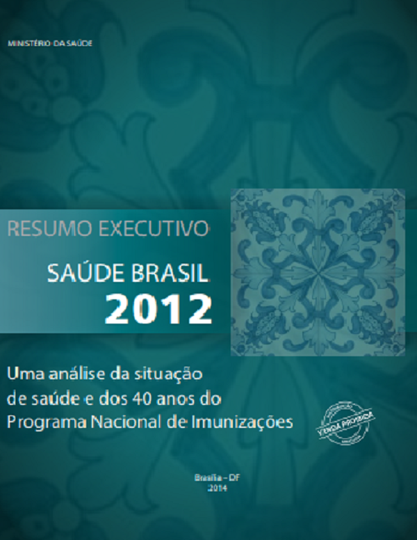 Resumo Executivo Saúde Brasil 2012: uma análise da situação de saúde e dos 40 anos do Programa Nacional de Imunizações